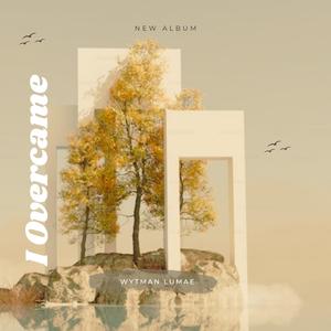 Wytman Lumae (I Overcame)