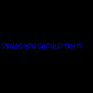 Drugs You Should Try It