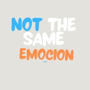 Not the Same Emocion