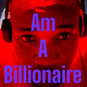 Am a billoner