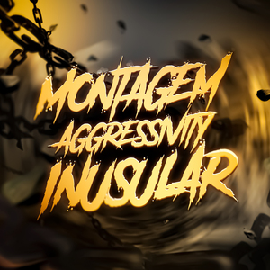 MONTAGEM AGGRESSIVITY INUSULAR