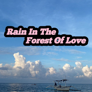 Rain In The Forest Of Love