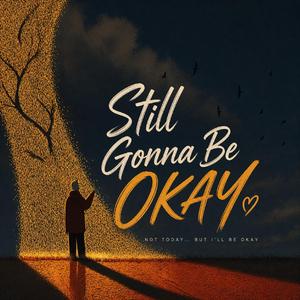 Still Gonna Be Okay