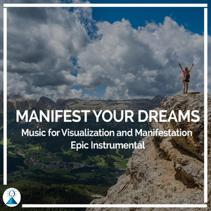 Manifest Your Dreams: Music for Visualization and Manifestation Epic Instrumental