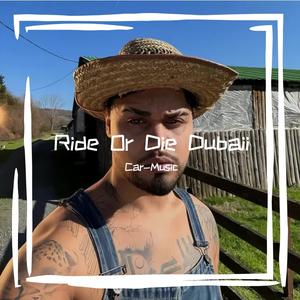 Ride Or Die Dubaii