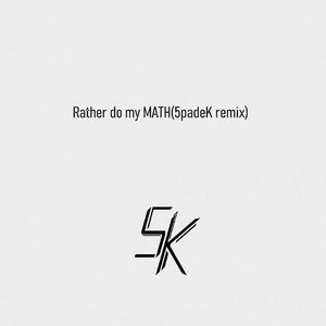 Rather do my MATH(5padeK remix)