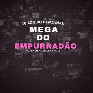 Mega do Empurradão (feat. Mc Nem JM, Mc Dricka, Mc LT)