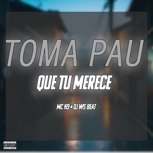 TOMA PAU QUE TU MERECE