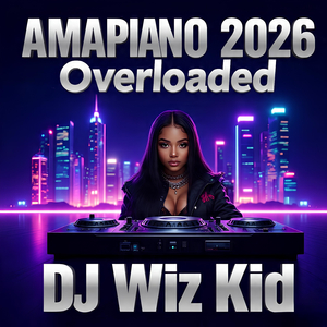Amapiano 2026 Overloaded