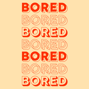 I'm Bored