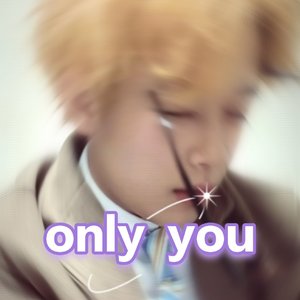only you