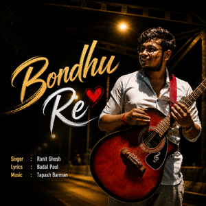 Bondhu Re