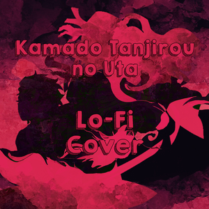 Kamado Tanjirou no Uta LoFi Cover (from Demon Slayer)