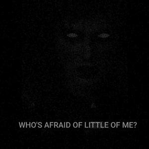 WHO'S AFRAID OF LITTLE OF ME?