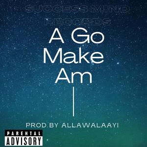 A Go Make Am