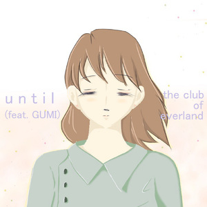 until (feat. GUMI)