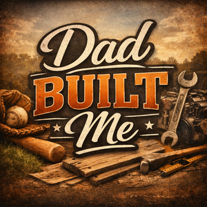Dad Built Me