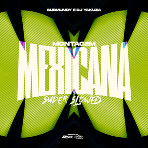 Montagem Mexicana (Super Slowed)
