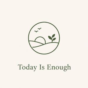 Today Is Enough