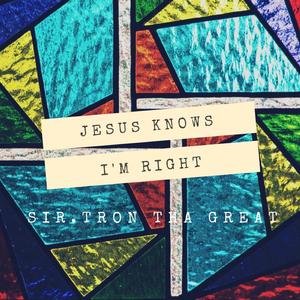 Jesus Knows I'm Right