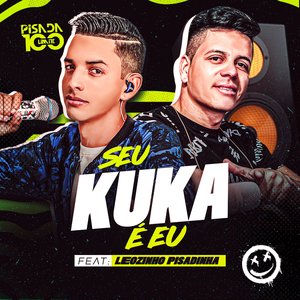 Seu Kuka É Eu (feat. LEOZINHO PISADINHA)