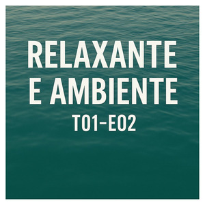 RELAXANTE E AMBIENTE - T01-E02