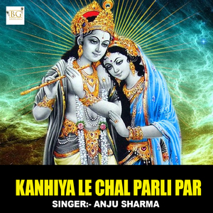 Kanhiya Le Chal Parli Par