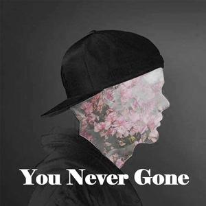 You never gone