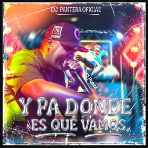 Y PA DONDE ES QUE VAMOS (Guarapo)