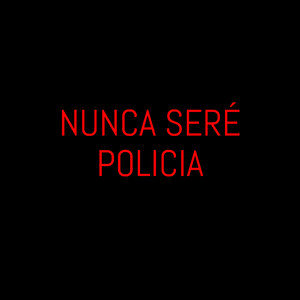 Nunca Seré Policía