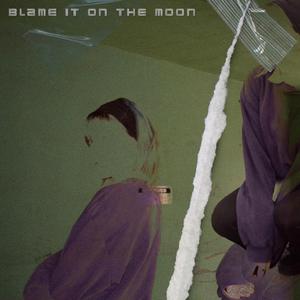 Blame It On The Moon