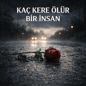 KAÇ KERE ÖLÜR BİR İNSAN