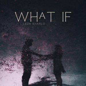 WHAT IF (Reimagined)