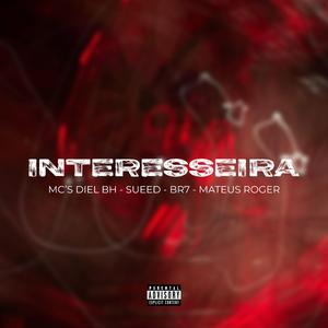 Interesseira (feat. Mc Diel Bh, Sueed Mc, BR7 & Mc Mateus Roger)