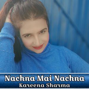 NACHNA MAI NACHNA