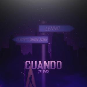 Cuando Te Vas (con Seventy, Rosh & Gikon)