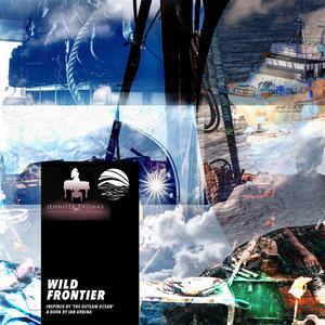 Wild Frontier (Inspired by 'The Outlaw Ocean' a book by Ian Urbina)