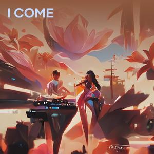 I Come
