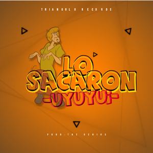 Lo Sacaron (Uyuyui)