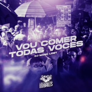 Vou Comer Todas Voces