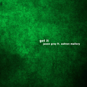 Got It (feat. Ashton Mallory)
