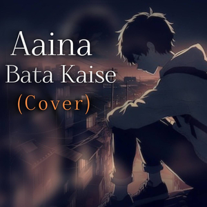 Aaina Bata Kaise (Cover)