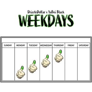 Weekdays (feat. Drizzle Dollar & YaBoi Black)