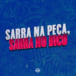 SARRA NA PEÇA, SARRA NO BICO