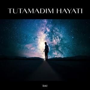 Tutamadım Hayatı