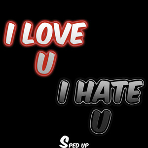 Iloveuihateu (Sped Up)