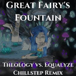 Great Fairy's Fountain (Theology vs. Equalyze Chillstep Remix)