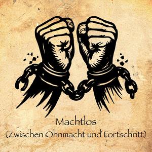 Machtlos (Zwischen Ohnmacht und Fortschritt)