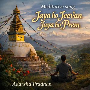 Jaya Ho Jeevan, Jaya Ho Prem (Nepali Meditative Song)