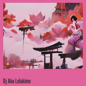 Dj Aku Lelakimu